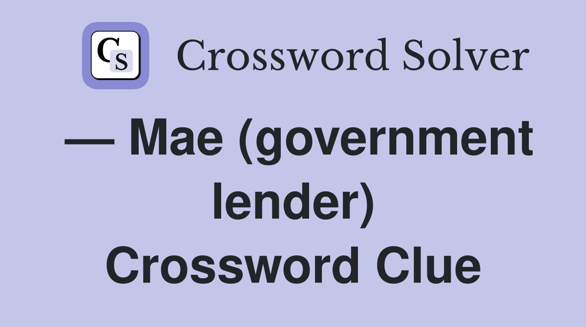 — Mae (government lender) Crossword Clue