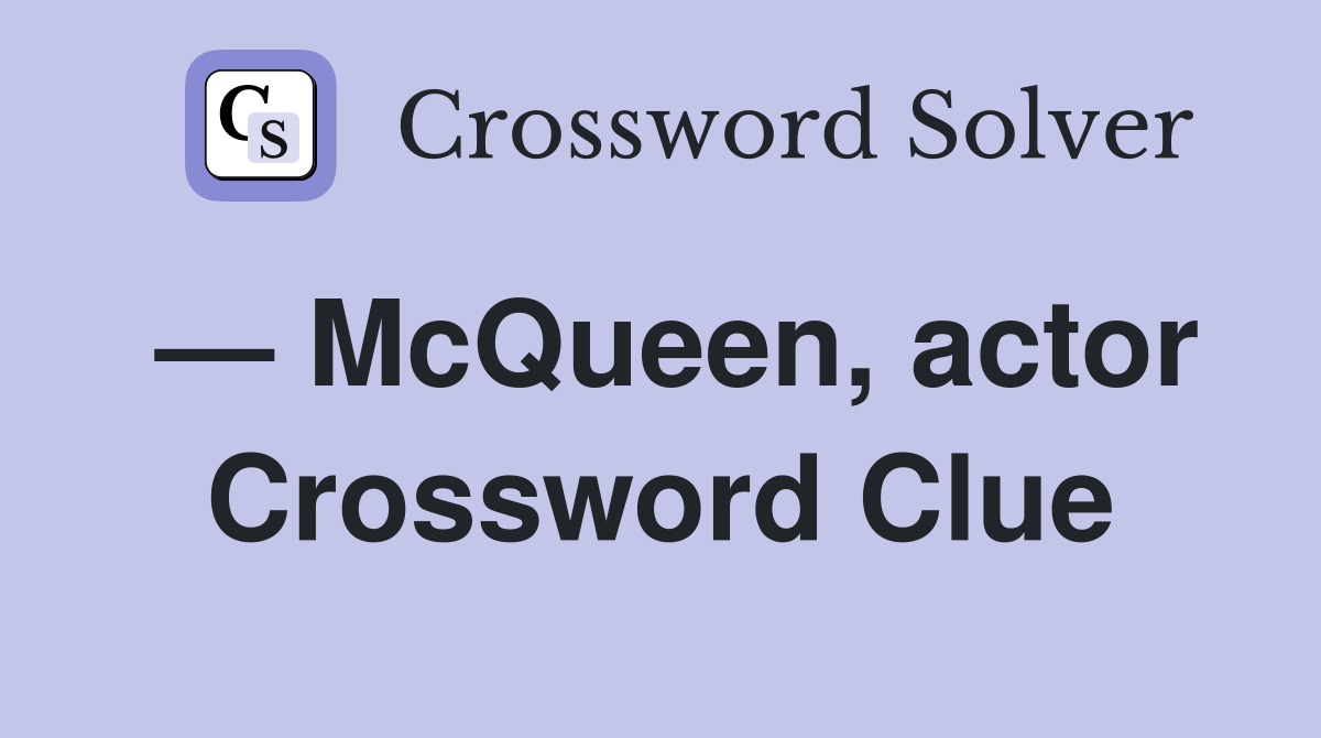 — McQueen, actor Crossword Clue