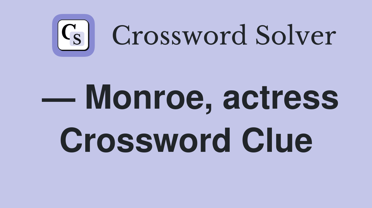 — Monroe, actress Crossword Clue