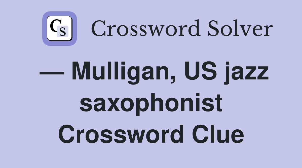 — Mulligan, US jazz saxophonist Crossword Clue