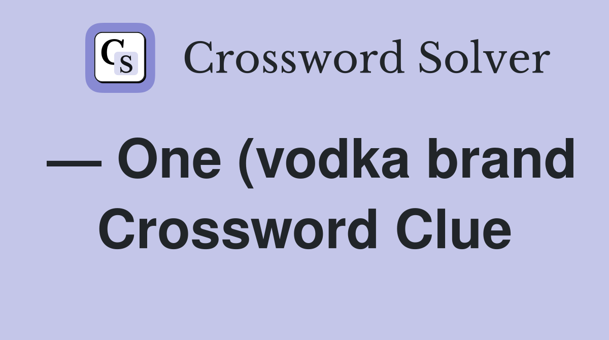One (vodka brand) Crossword Clue Answers Crossword Solver One (vodka brand) Crossword Clue Answers Crossword Solver