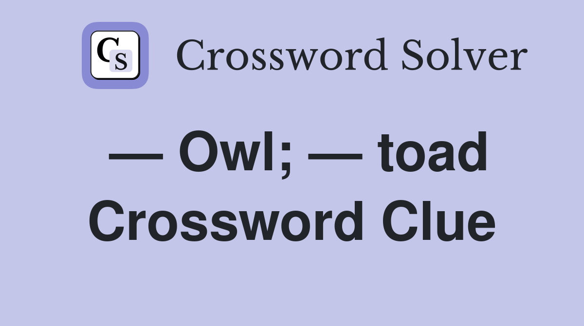 — Owl; — toad Crossword Clue