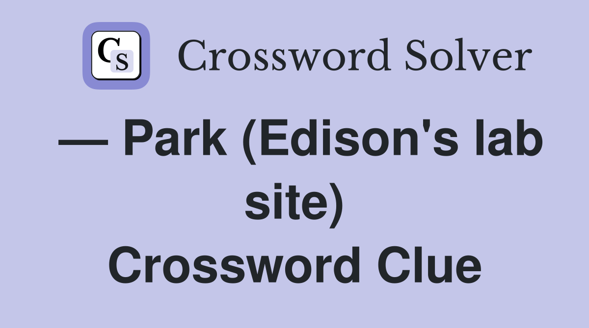 — Park (Edison's lab site) Crossword Clue