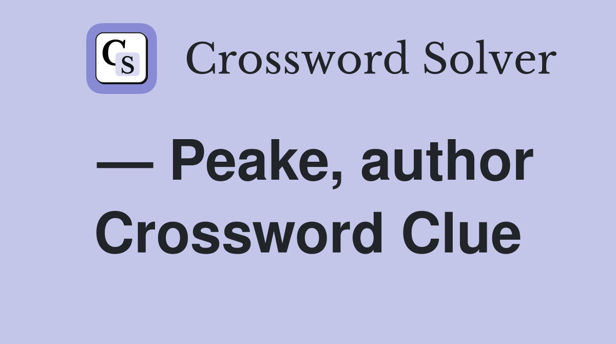 — Peake, author Crossword Clue