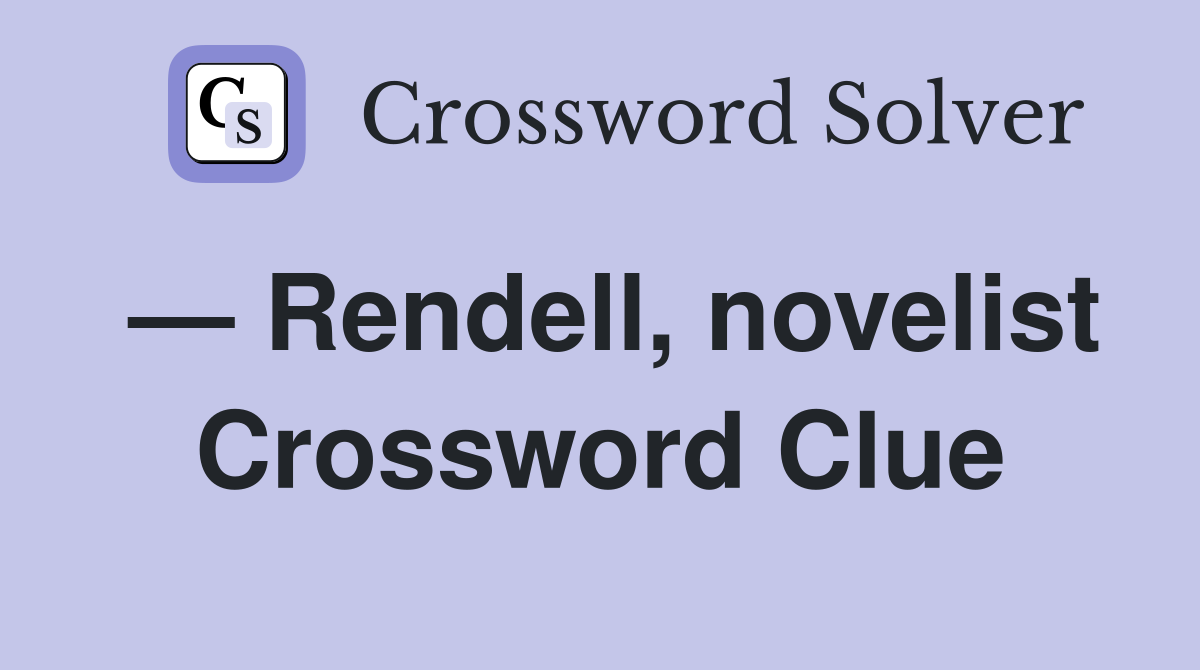 — Rendell, novelist Crossword Clue