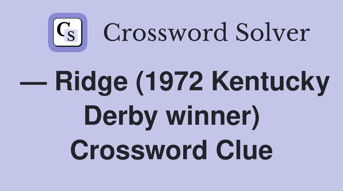 — Ridge (1972 Kentucky Derby winner) Crossword Clue