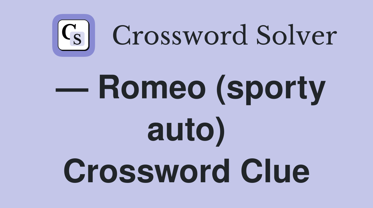 — Romeo (sporty auto) Crossword Clue