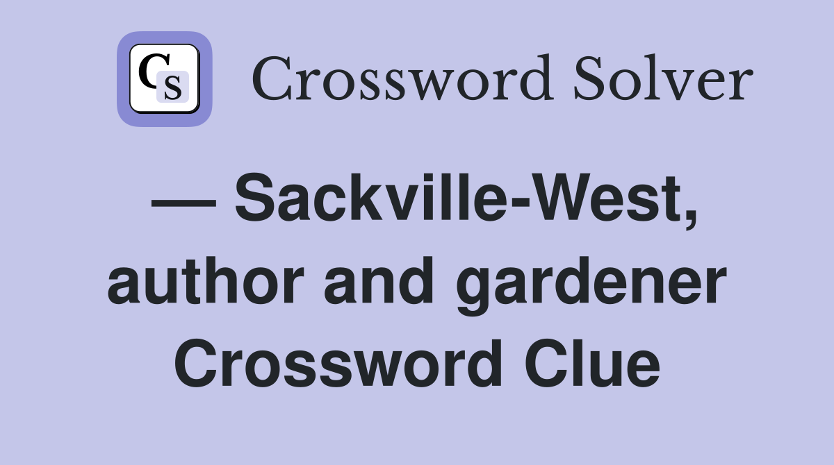 — Sackville-West, author and gardener Crossword Clue
