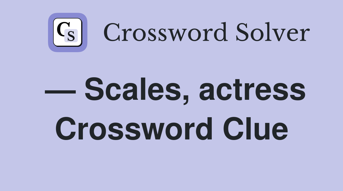 — Scales, actress Crossword Clue