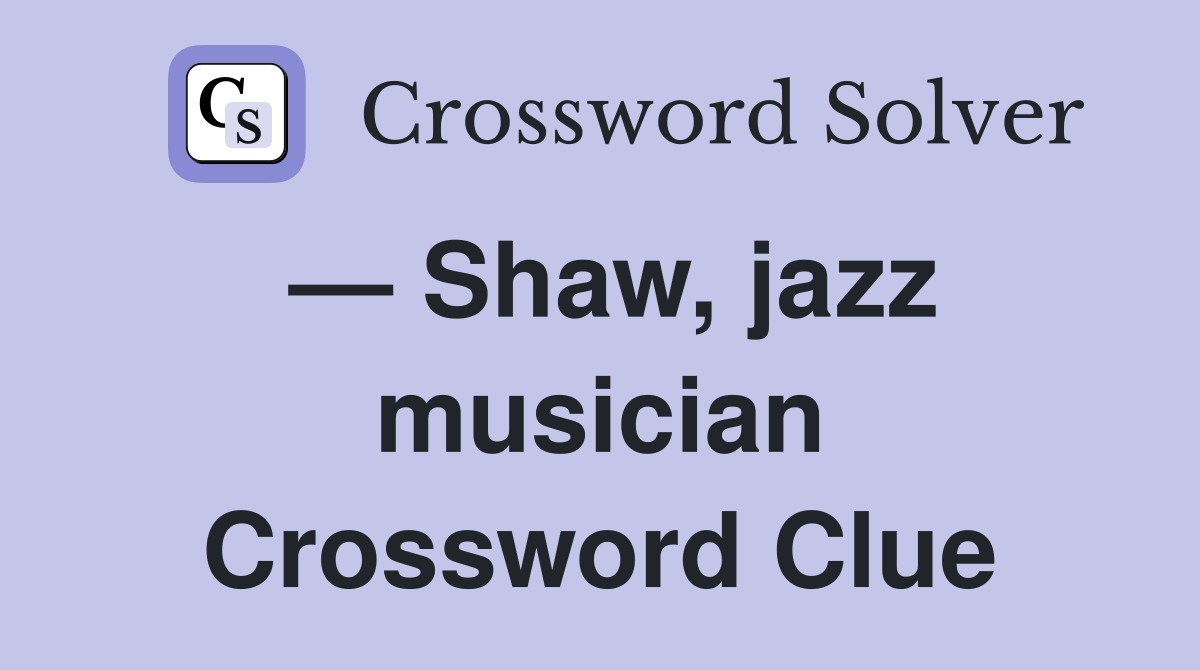 — Shaw, jazz musician Crossword Clue