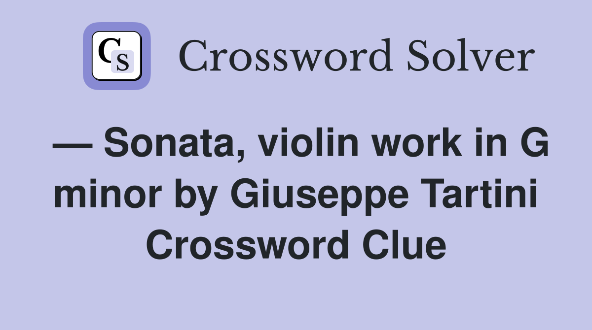 — Sonata, violin work in G minor by Giuseppe Tartini Crossword Clue