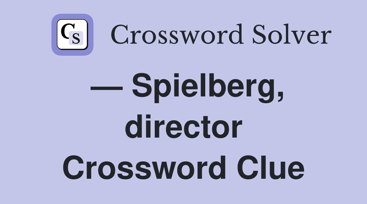 — Spielberg, director Crossword Clue