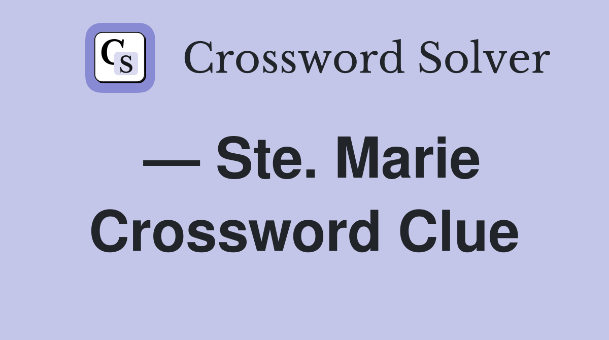 — Ste. Marie Crossword Clue