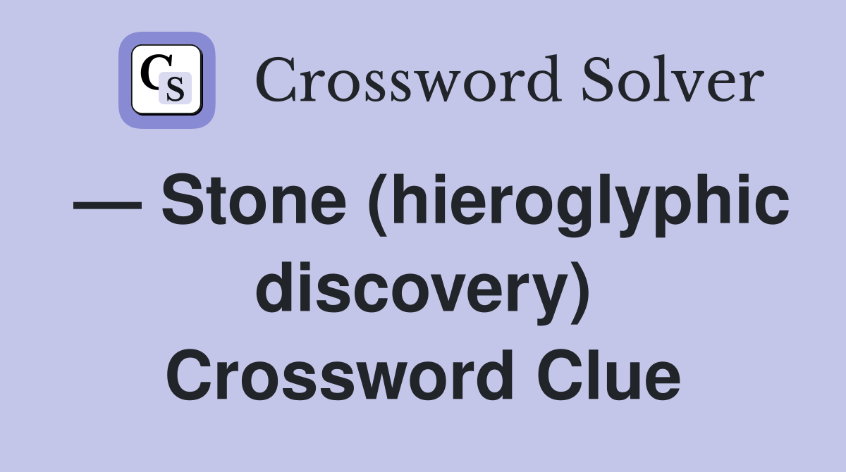 — Stone (hieroglyphic discovery) Crossword Clue