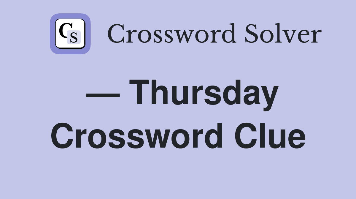 — Thursday Crossword Clue