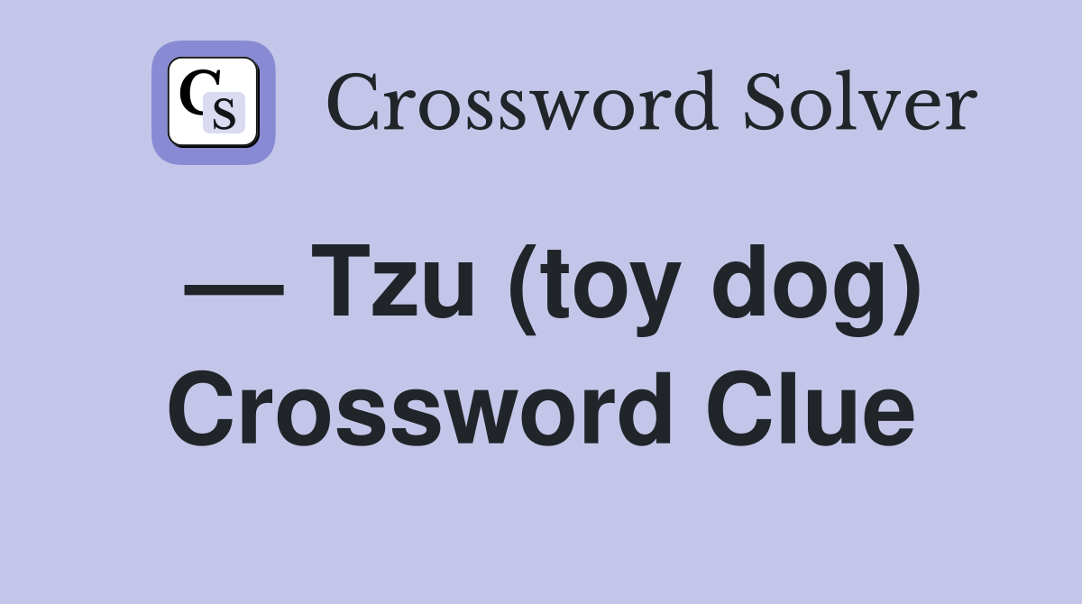 — Tzu (toy dog) Crossword Clue