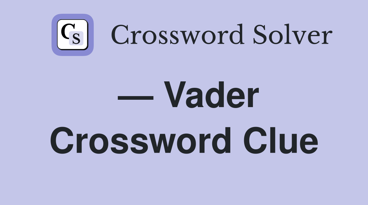 — Vader Crossword Clue