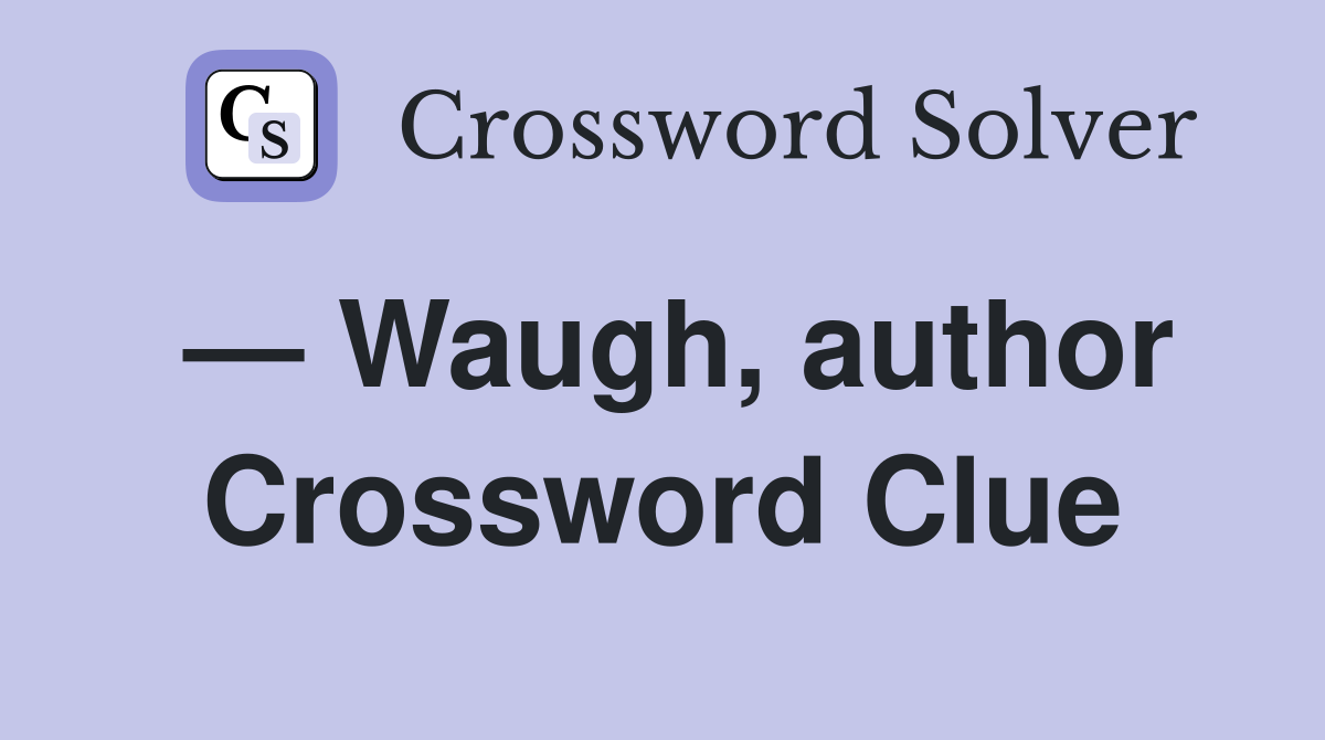 — Waugh, author Crossword Clue