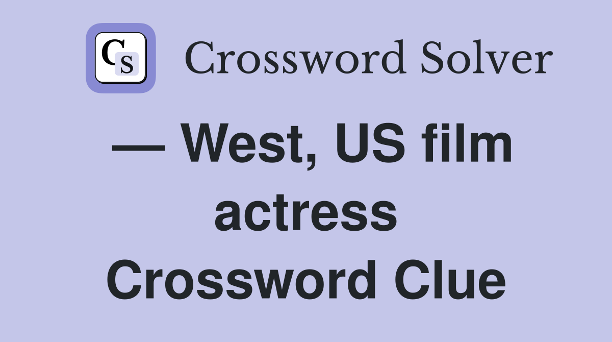 — West, US film actress Crossword Clue