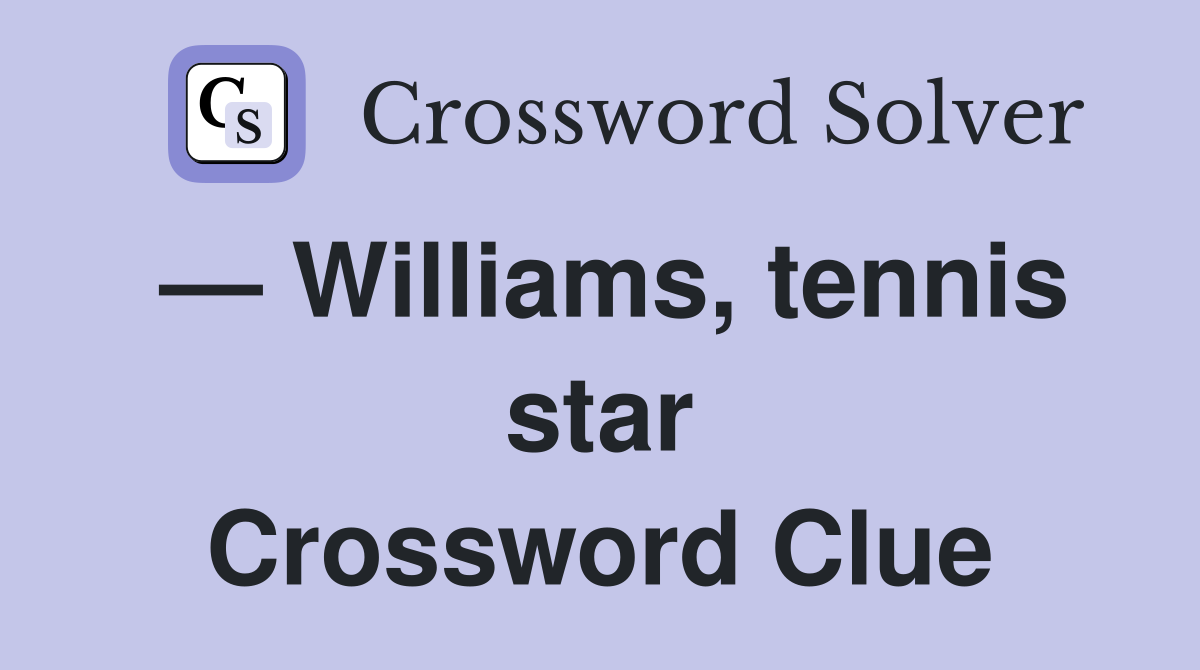 — Williams, tennis star Crossword Clue