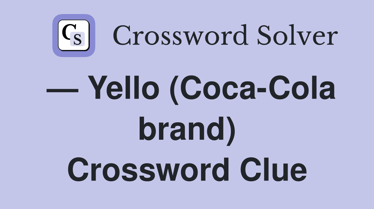 — Yello (Coca-Cola brand) Crossword Clue
