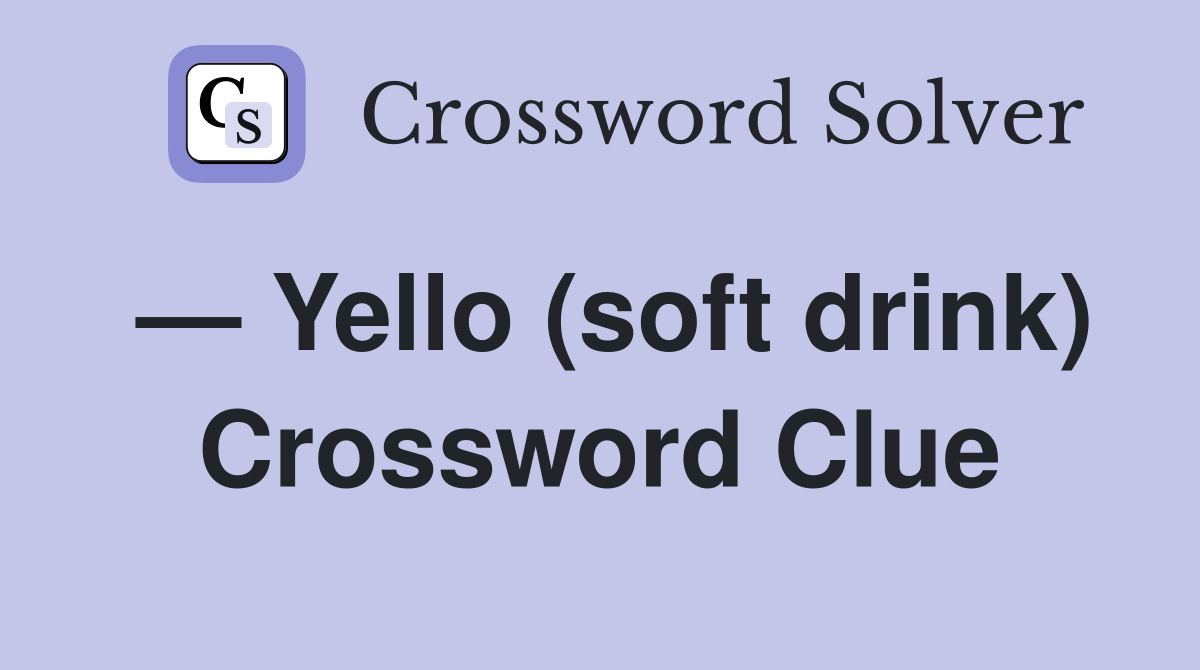 — Yello (soft drink) Crossword Clue