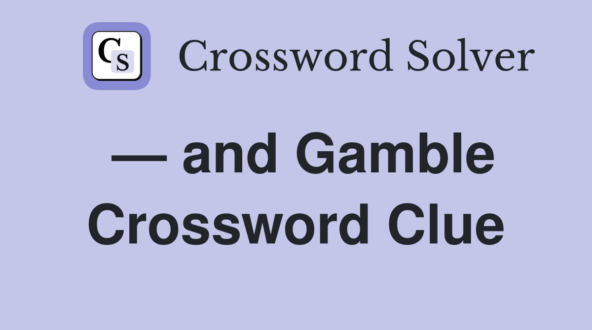 — and Gamble Crossword Clue