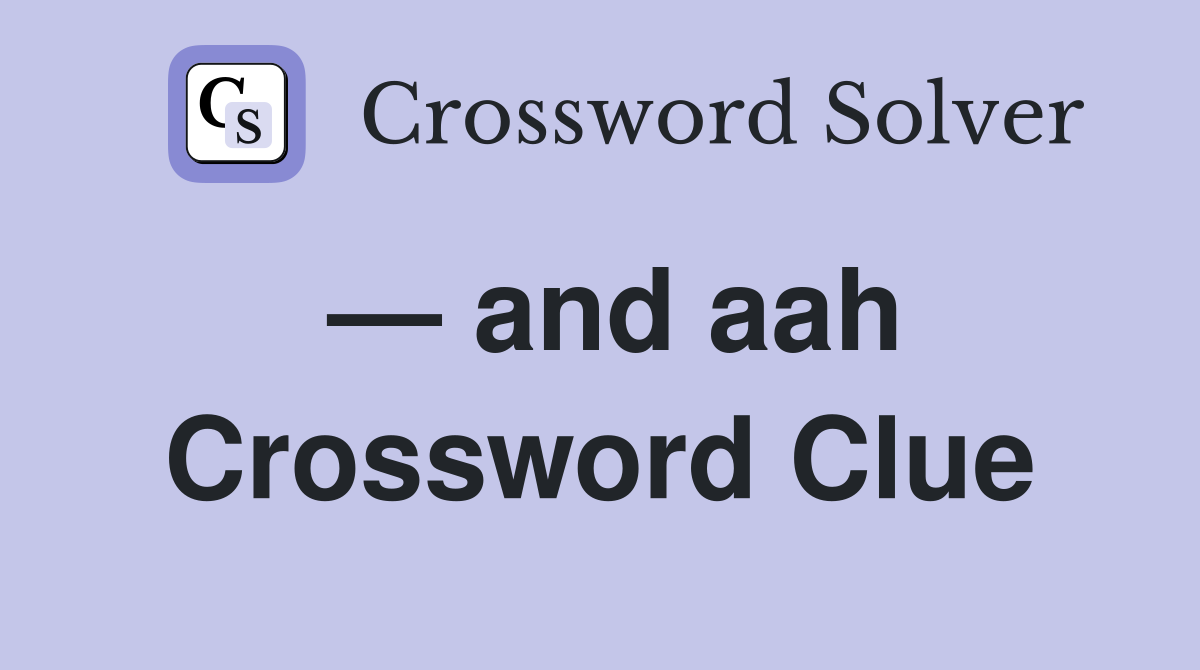 and aah Crossword Clue Answers Crossword Solver