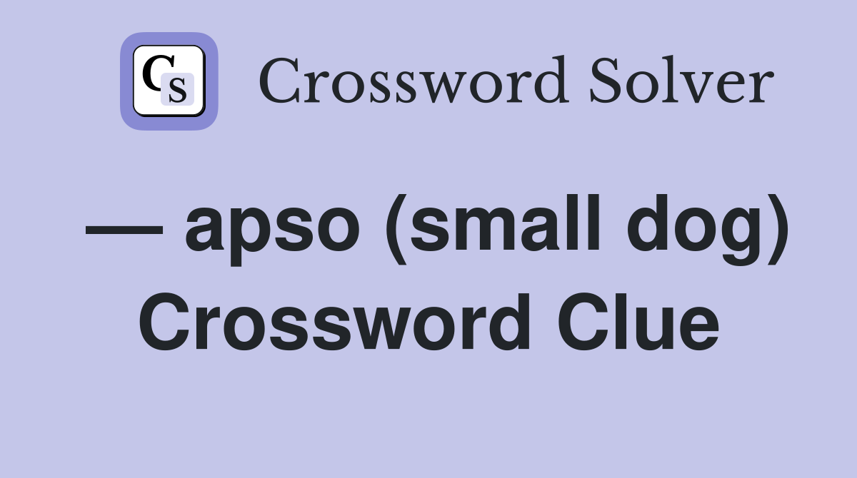 — apso (small dog) Crossword Clue