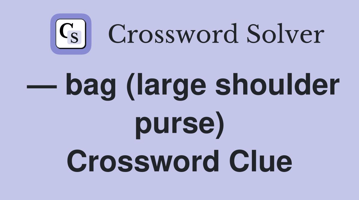 — bag (large shoulder purse) Crossword Clue