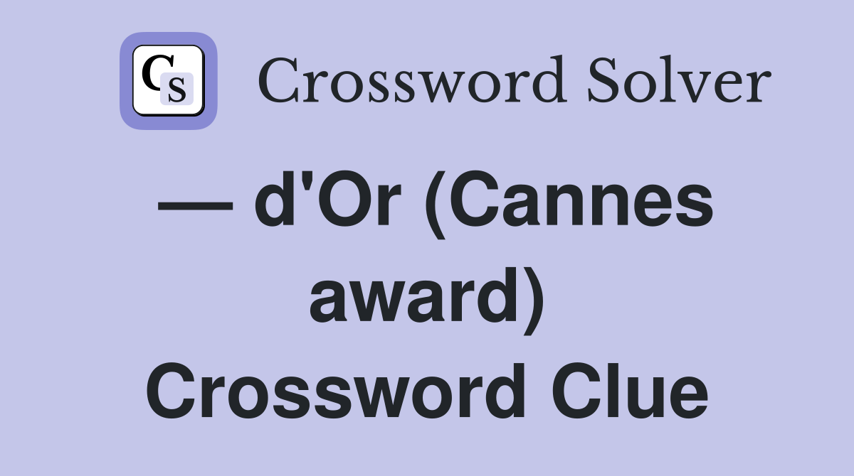 — d'Or (Cannes award) Crossword Clue