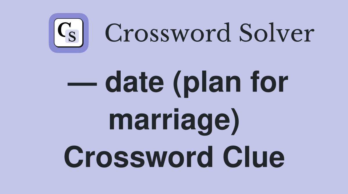 — date (plan for marriage) Crossword Clue