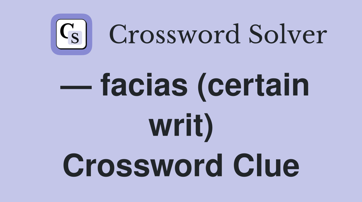— facias (certain writ) Crossword Clue