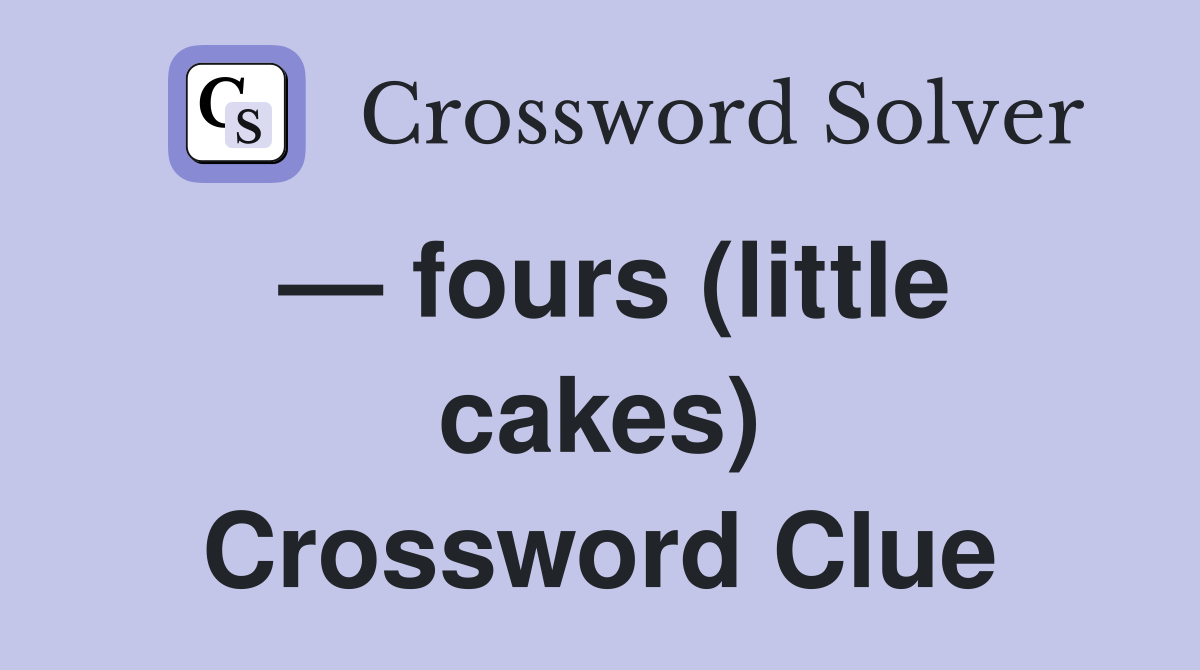 — fours (little cakes) Crossword Clue