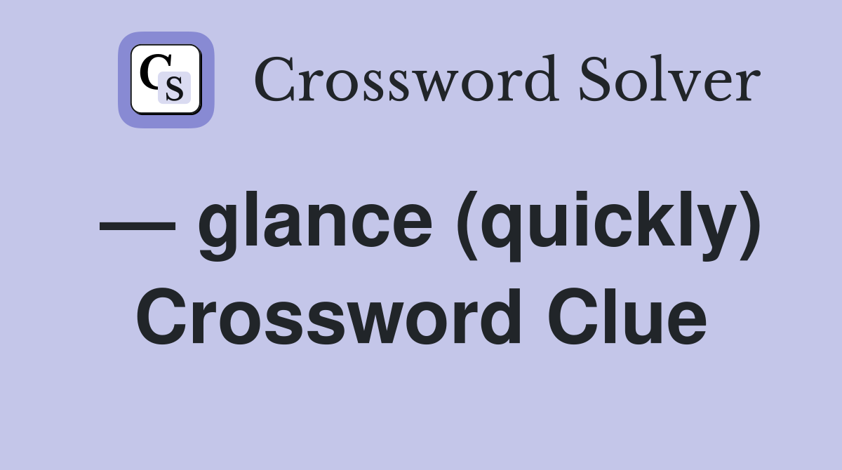 — glance (quickly) Crossword Clue