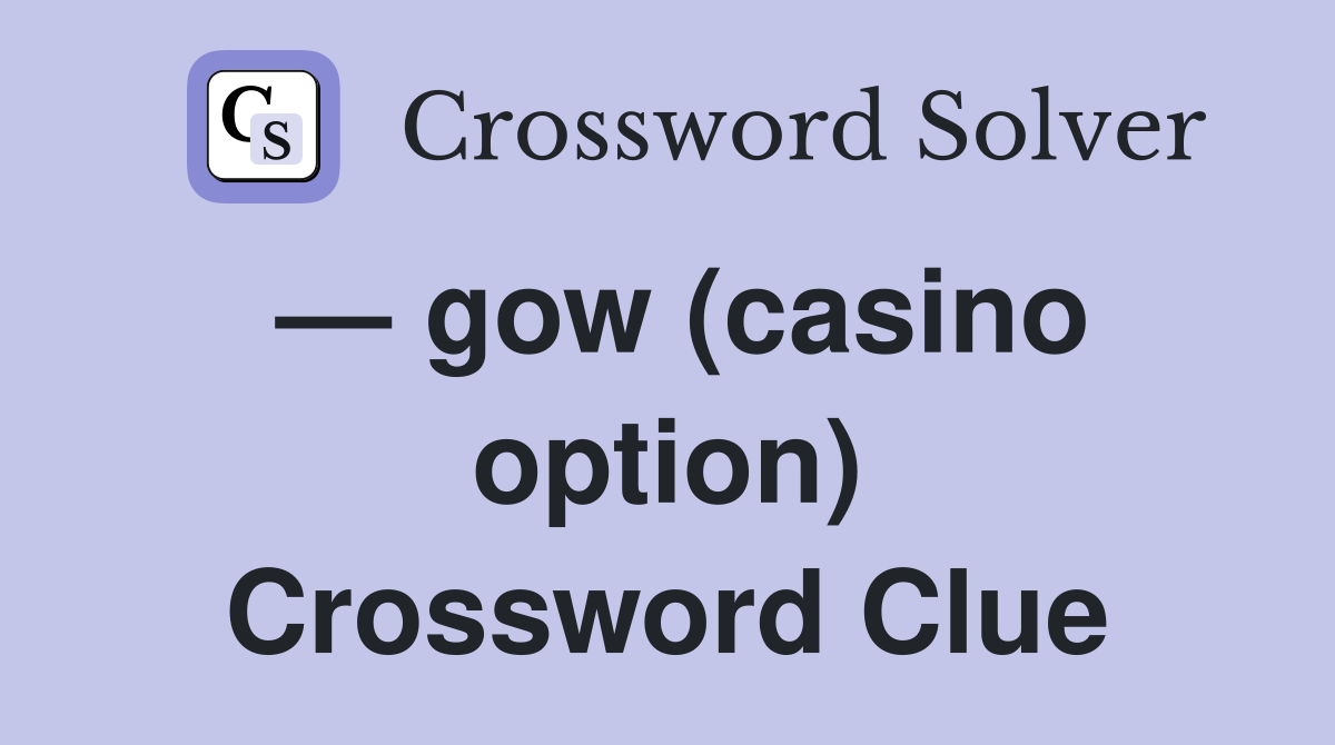 — gow (casino option) Crossword Clue