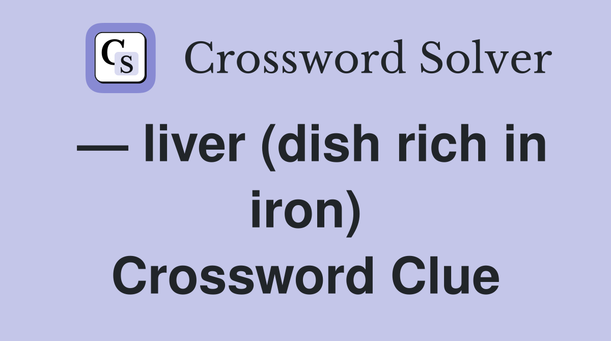 — liver (dish rich in iron) Crossword Clue
