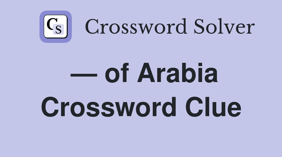 — of Arabia Crossword Clue