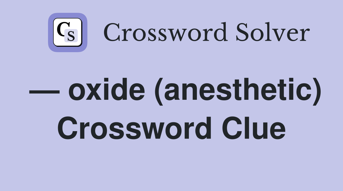 — oxide (anesthetic) Crossword Clue