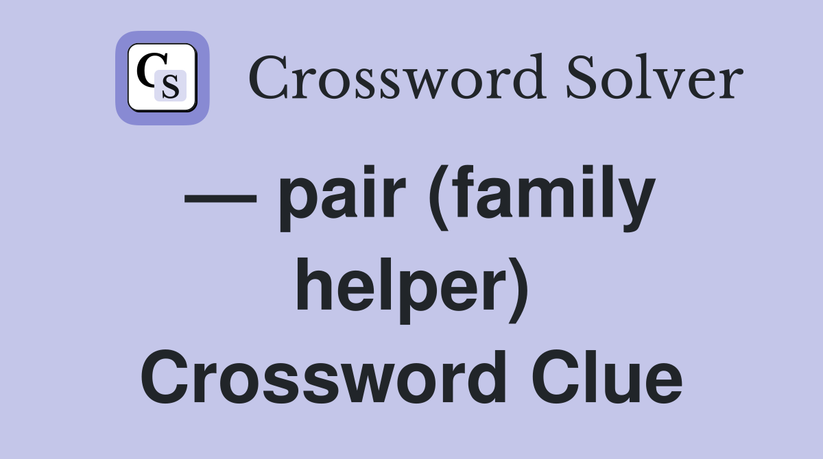 — pair (family helper) Crossword Clue