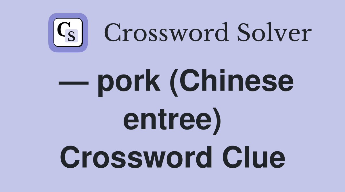 — pork (Chinese entree) Crossword Clue