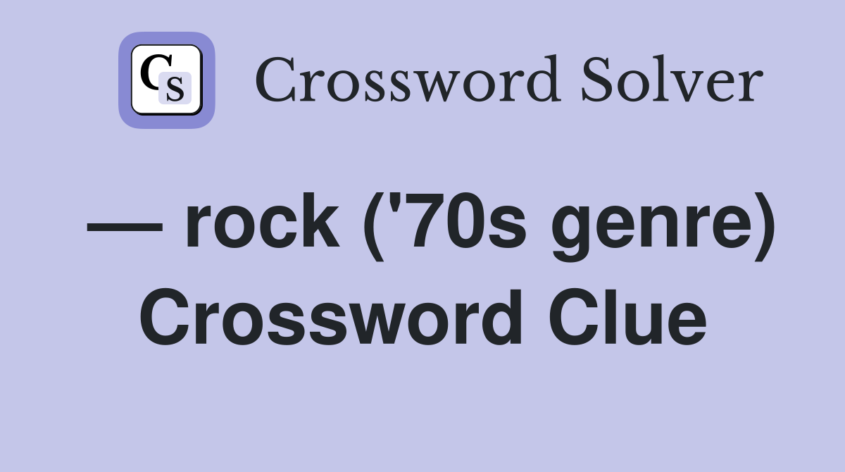 — rock ('70s genre) Crossword Clue