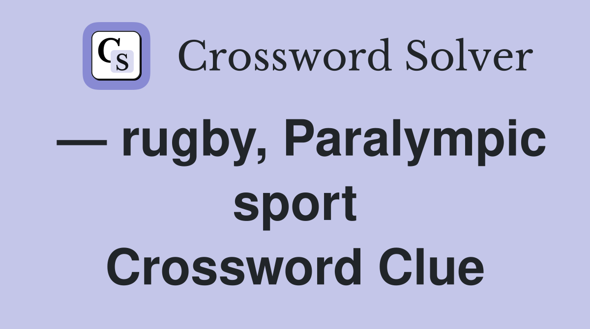 — rugby, Paralympic sport Crossword Clue