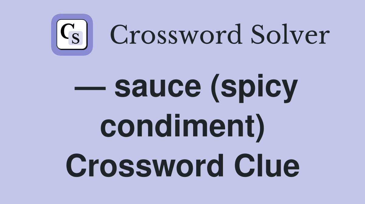 — sauce (spicy condiment) Crossword Clue
