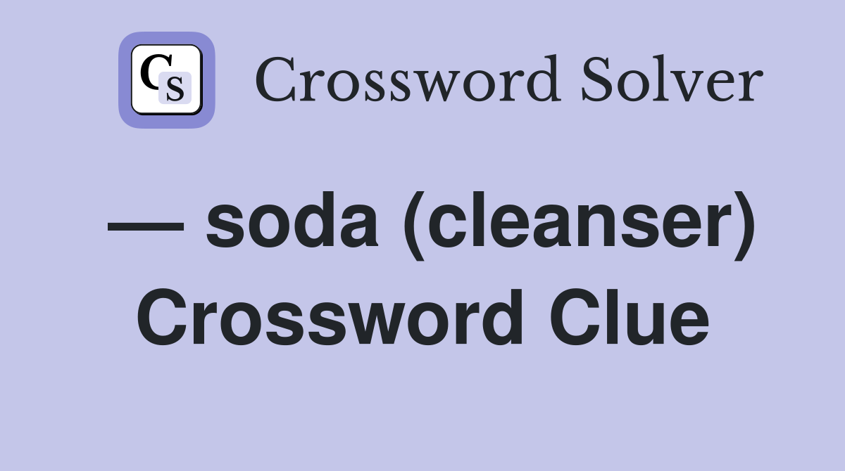 — soda (cleanser) Crossword Clue