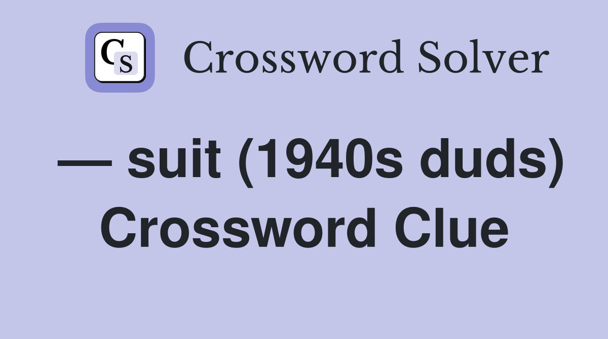 — suit (1940s duds) Crossword Clue