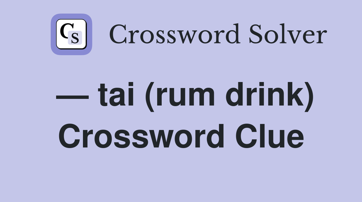 — tai (rum drink) Crossword Clue