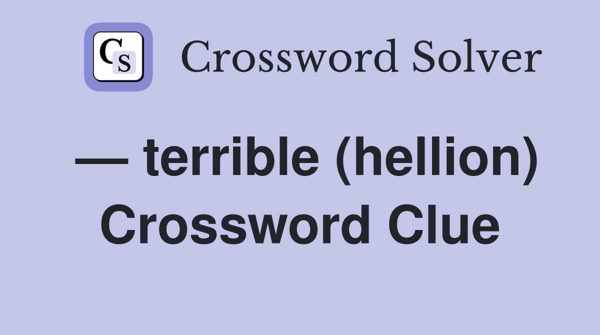 — terrible (hellion) Crossword Clue
