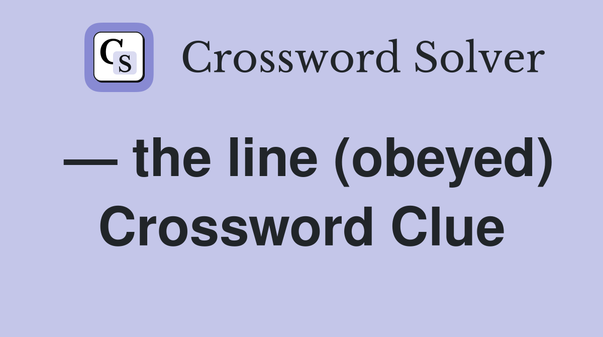 — the line (obeyed) Crossword Clue