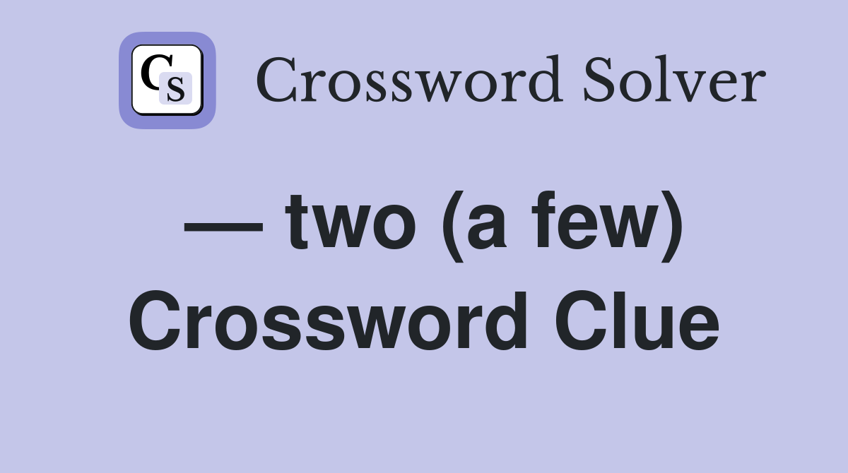 — two (a few) Crossword Clue